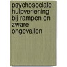 Psychosociale hulpverlening bij rampen en zware ongevallen by A.H. Rijsemus