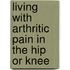 Living with arthritic pain in the hip or knee