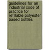 Guidelines for an industrial code of practice for refillable polyester based bottles by Unknown