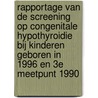 Rapportage van de screening op congenitale hypothyroidie bij kinderen geboren in 1996 en 3e meetpunt 1990 by P.H. Verkerk