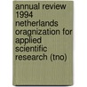 Annual review 1994 Netherlands oragnization for applied scientific research (TNO) door Onbekend