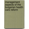 Management aspects of the Bulgarian health care reform door K. Schaapveld