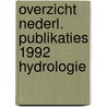 Overzicht nederl. publikaties 1992 hydrologie by Unknown