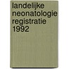 Landelijke neonatologie registratie 1992 by A.L. den Ouden