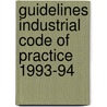 Guidelines industrial code of practice 1993-94 by Unknown