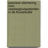 Passieve alarmering voor verpleeghuispatienten in de thuissituatie door K. Zaal