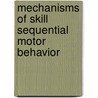 Mechanisms of skill sequential motor behavior door W.B. Verwey