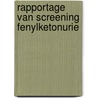 Rapportage van screening fenylketonurie door Anita Verkerk
