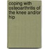 Coping with osteoarthritis of the knee and/or hip