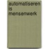 Automatiseren is mensenwerk