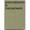 Automatiseren is mensenwerk by Andries