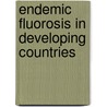 Endemic fluorosis in developing countries by Unknown