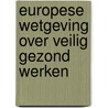Europese wetgeving over veilig gezond werken door Onbekend