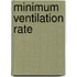 Minimum ventilation rate