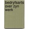 Bedryfsarts over zyn werk door Onbekend