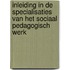 Inleiding in de specialisaties van het sociaal pedagogisch werk