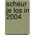 Scheur je los in 2004