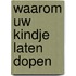 Waarom uw kindje laten dopen