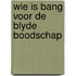 Wie is bang voor de blyde boodschap