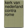Kerk van nederland contra rome by Kleine