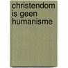 Christendom is geen humanisme door Gonzalez Ruiz