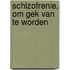 Schizofrenie, om gek van te worden