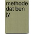 Methode dat ben jy