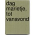 Dag Marietje, tot vanavond