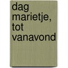 Dag Marietje, tot vanavond by E. Lodewijks-Frencken