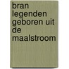 Bran legenden geboren uit de maalstroom by Delaby
