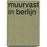 Muurvast in Berlijn by Walli