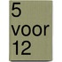 5 voor 12