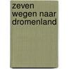 Zeven wegen naar dromenland door Dany