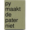 Py maakt de pater niet door Dupa