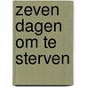 Zeven dagen om te sterven by Degroot