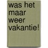 Was het maar weer vakantie!