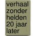 Verhaal zonder helden 20 jaar later