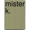 Mister K. door Philip Renard