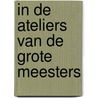 In de ateliers van de grote meesters door Waldemar Januszczak