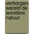 Verborgen wereld de wondere natuur