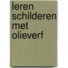 Leren schilderen met olieverf by Bert Witte