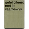 Gefeliciteerd met je vaarbewys by Witte