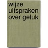 Wijze uitspraken over Geluk door Onbekend