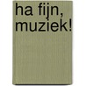 Ha fijn, muziek! by Bert Witte