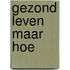 Gezond leven maar hoe