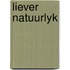 Liever natuurlyk
