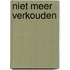 Niet meer verkouden