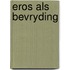 Eros als bevryding