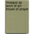 Mosque as work of art house of prayer