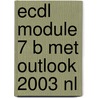 ECDL Module 7 B met Outlook 2003 NL door A.H. Wesdorp